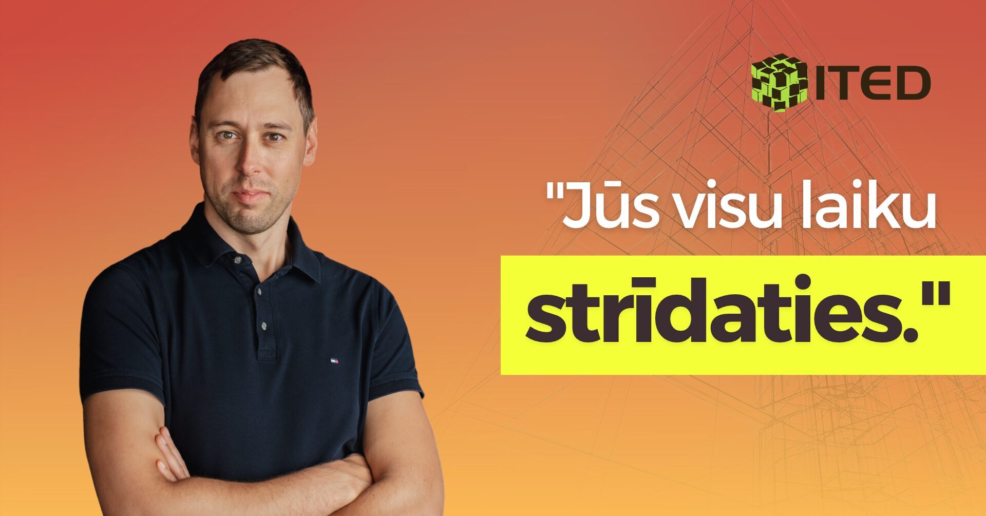 "Jūs visu laiku strīdaties."