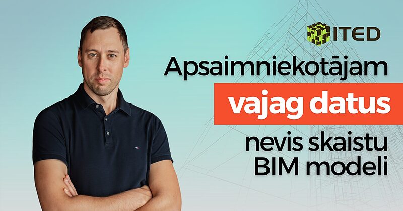 Apsaimniekotājam vajag datus, nevis skaistu BIM modeli